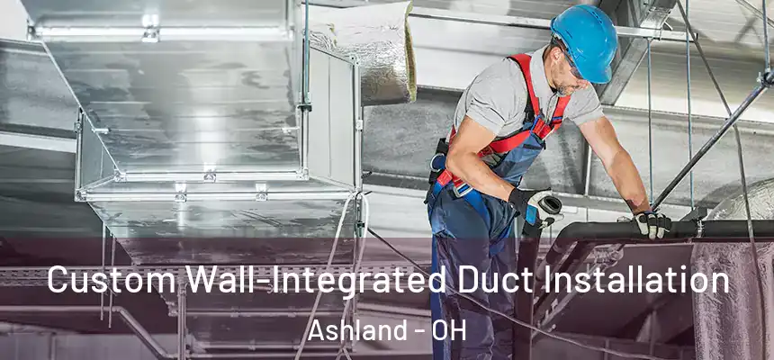  Custom Wall-Integrated Duct Installation Ashland - OH