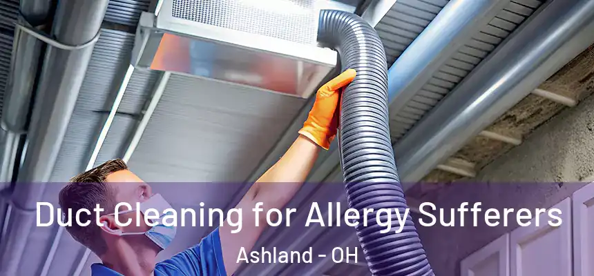  Duct Cleaning for Allergy Sufferers Ashland - OH