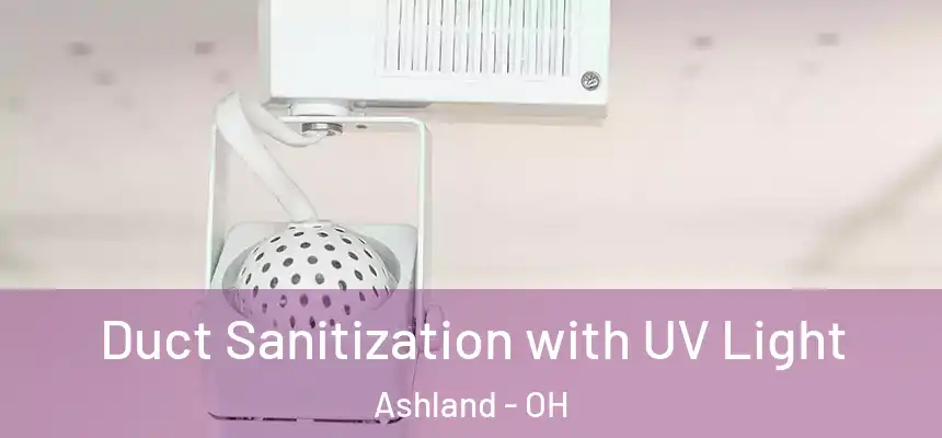  Duct Sanitization with UV Light Ashland - OH