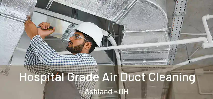 Hospital Grade Air Duct Cleaning Ashland - OH