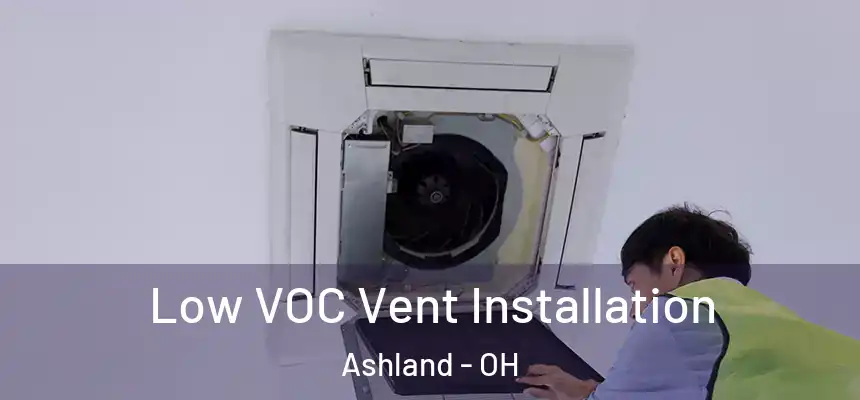 Low VOC Vent Installation Ashland - OH