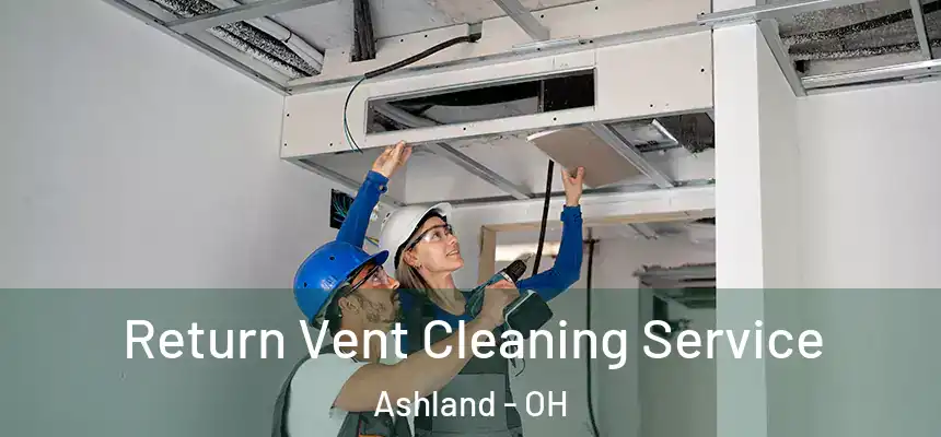 Return Vent Cleaning Service Ashland - OH