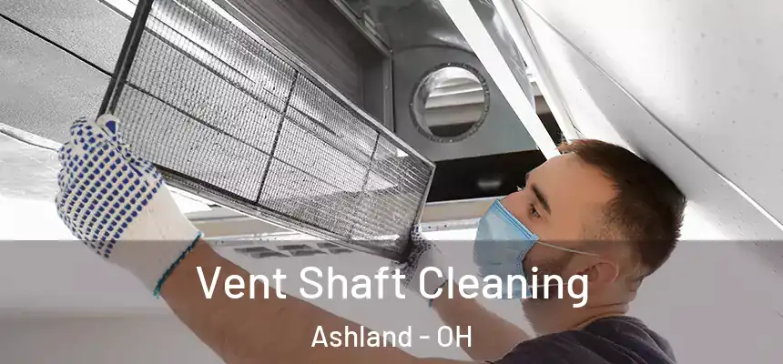  Vent Shaft Cleaning Ashland - OH